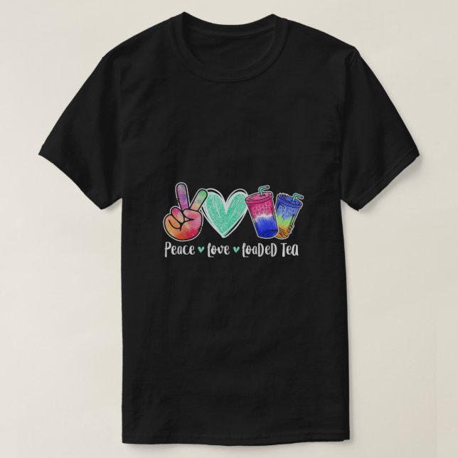 Peace Love Loaded Tea T-Shirt (Design Front)