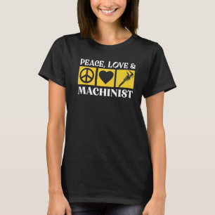 Peace Love Machinist Craft Machine Machine Operato T-Shirt