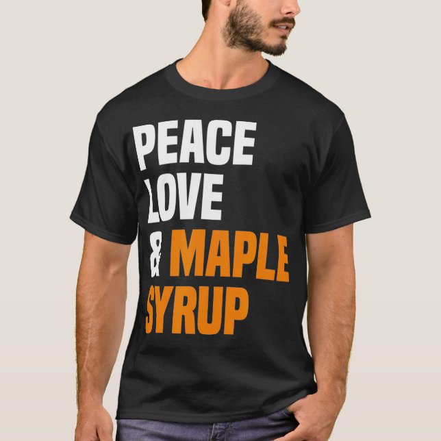 Peace Love Maple Syrup Maple Tree Tapper Maple Syr T-Shirt (Front)