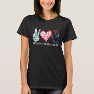 Peace Love Medical Assistant Nurse Healthcare Love T-Shirt
