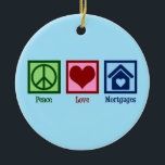 Peace Love Mortgages Ceramic Tree Decoration<br><div class="desc">Peace Love Mortgages. A cute mortgage lender gift for a broker of a loan company for housing. A cool design to sell houses to homeowners looking for a home that need a lending company.</div>