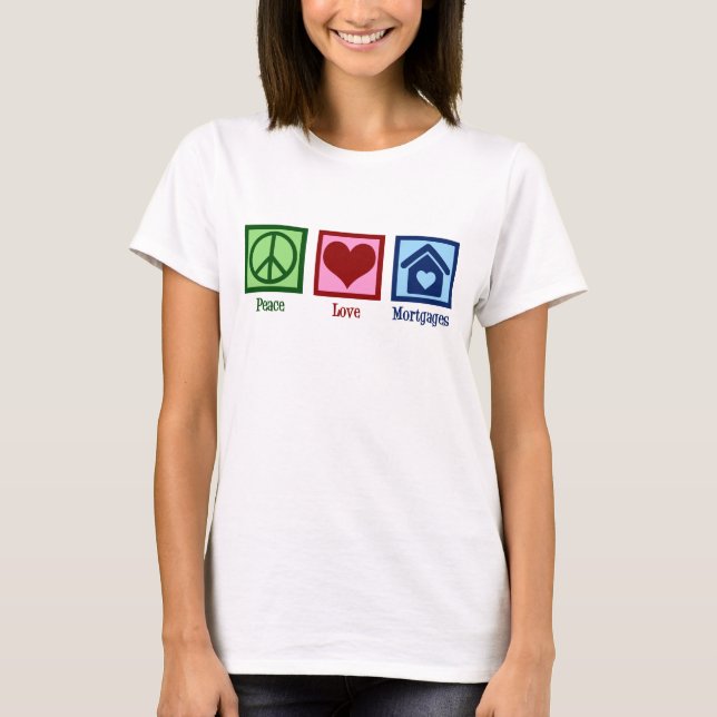 Peace Love Mortgages Cute Mortgage Company Lender T-Shirt (Front)