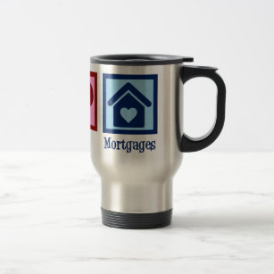 Peace Love Mortgages Cute Mortgage Company Lender Travel Mug