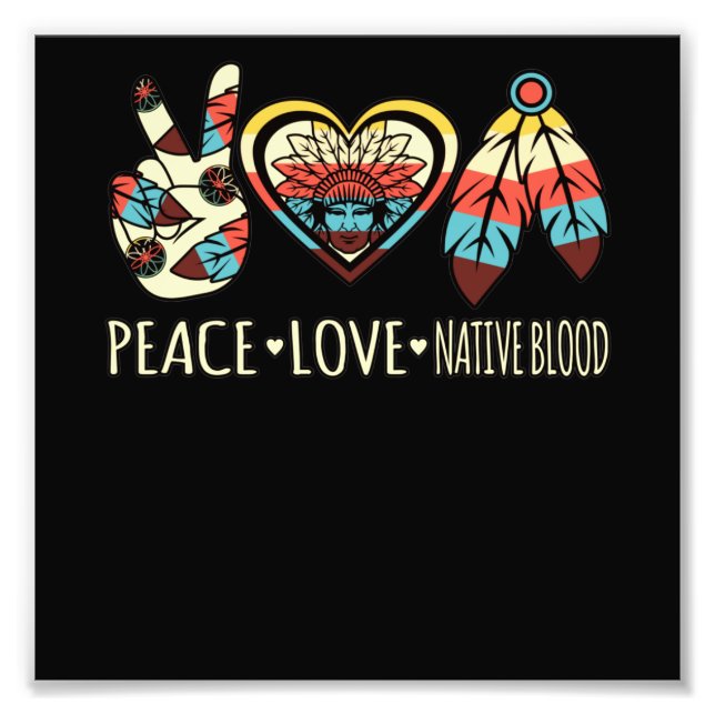 Peace Love Native Blood American Day Pride Support Photo Print (Front)