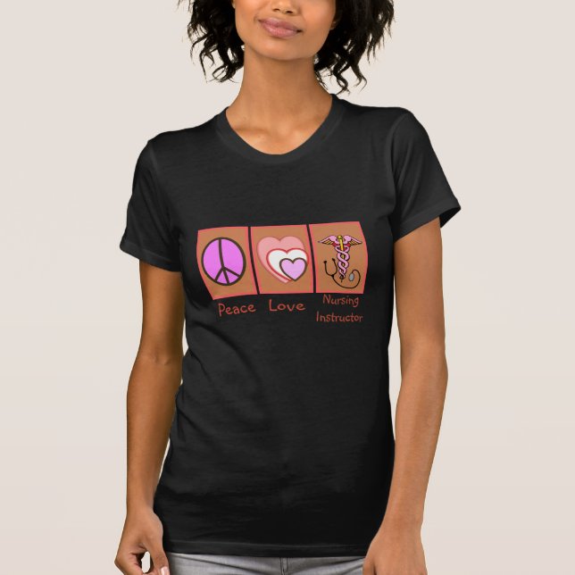"Peace, Love, Nursing Instructor" Gifts T-Shirt (Front)