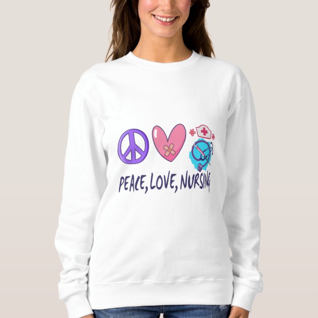 Peace Love Nursing Sweatshirt (Front)
