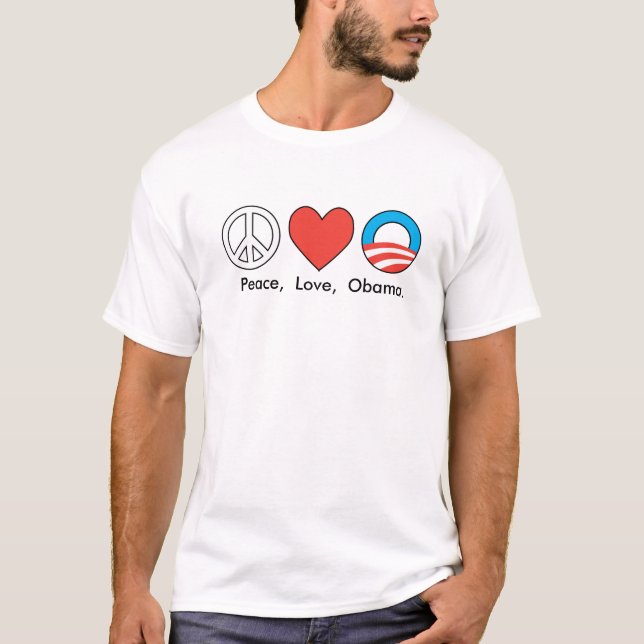 Peace,  Love,  Obama. T-Shirt (Front)