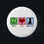 Peace Love Obstetrics Cute OBGYN Office 6 Cm Round Badge<br><div class="desc">A cute obstetrician gift for people who work at an OBGYN office. Pretty Peace Love Obstetrics Christmas present.</div>