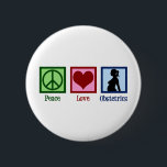 Peace Love Obstetrics Cute OBGYN Office 6 Cm Round Badge<br><div class="desc">A cute obstetrician gift for people who work at an OBGYN office. Pretty Peace Love Obstetrics Christmas present.</div>