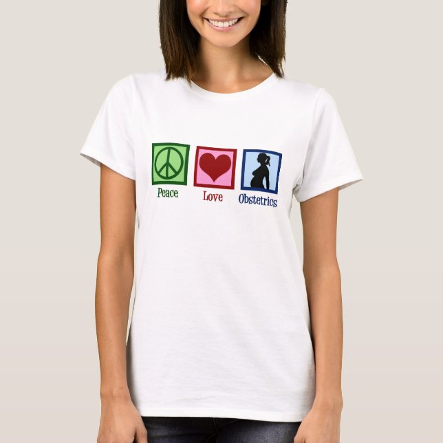 Peace Love Obstetrics T-Shirt (Front)
