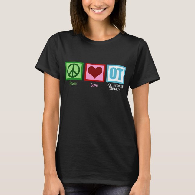 Peace Love Occupational Therapy OT T-Shirt (Front)