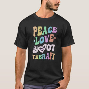 PEACE LOVE Occupational THERAPY Team O T Crew OT T T-Shirt