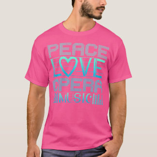 Peace Love Opera Music Opera Fan Opera T-Shirt