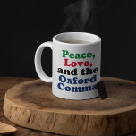 Peace Love Oxford Comma English Grammar Humour Coffee Mug<br><div class="desc">Peace,  Love,  and the Oxford Comma. A hilarious punctuation mug with proper use of the Oxford comma. This funny grammar joke will be a hit with an English literature teacher or writer.</div>