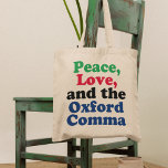Peace Love Oxford Comma Funny Grammar Tote Bag<br><div class="desc">Peace,  Love,  and the Oxford Comma. A hilarious punctuation tote bag with proper use of the Oxford comma. This funny grammar joke will be a hit with an English literature teacher or writer.</div>