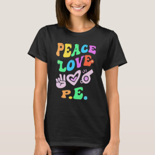 PEACE LOVE P E Retro STEM Teacher Groovy Back To S T-Shirt