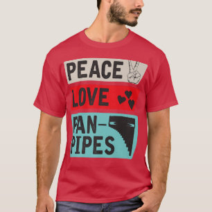Peace Love Pan Pipes Music Pan Pipes Instrument  T-Shirt