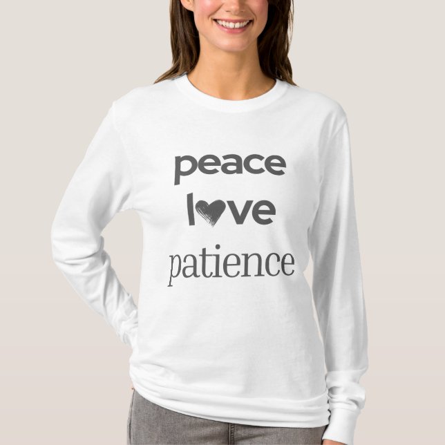 Peace Love Patience -Motivational Modern Lifestyle T-Shirt (Front)