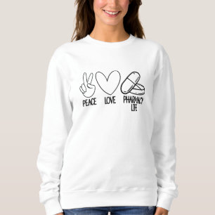 Peace Love Pharmacy Life Tech Pharmacist Medicine Sweatshirt