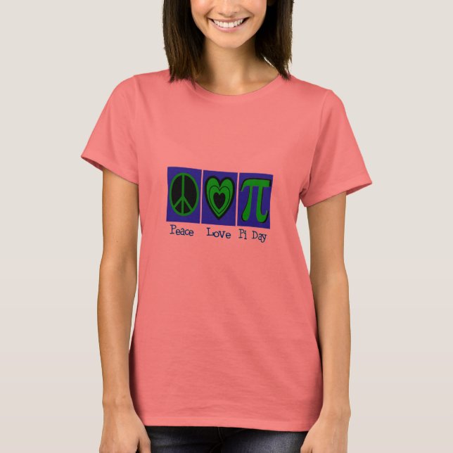 Peace Love Pi Day T-Shirt (Front)