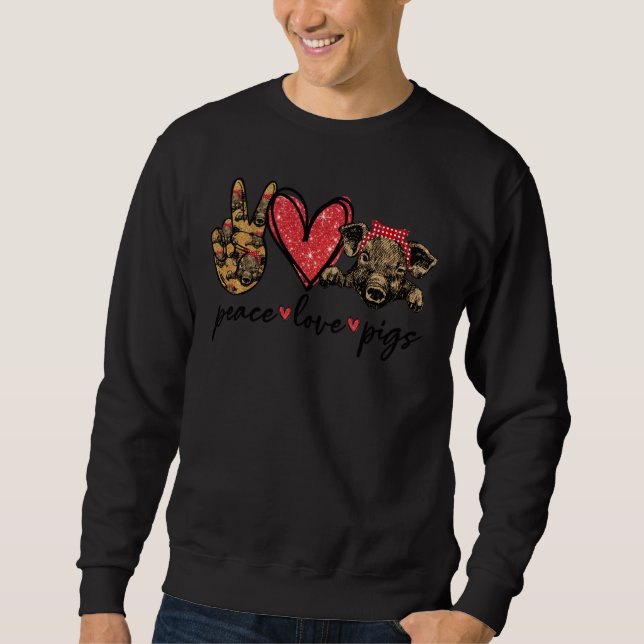 Peace Love Pigs Farming Life Pigs  Proud Farmers Sweatshirt (Front)