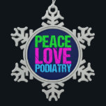 Peace Love Podiatry Snowflake Pewter Christmas Ornament<br><div class="desc">A cool podiatrist gift featuring neon blue,  green,  and pink distressed font that reads Peace Love Podiatry. A great modern present for a doctor who works with feet.</div>