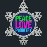 Peace Love Podiatry Snowflake Pewter Christmas Ornament<br><div class="desc">A cool podiatrist gift featuring neon blue,  green,  and pink distressed font that reads Peace Love Podiatry. A great modern present for a doctor who works with feet.</div>