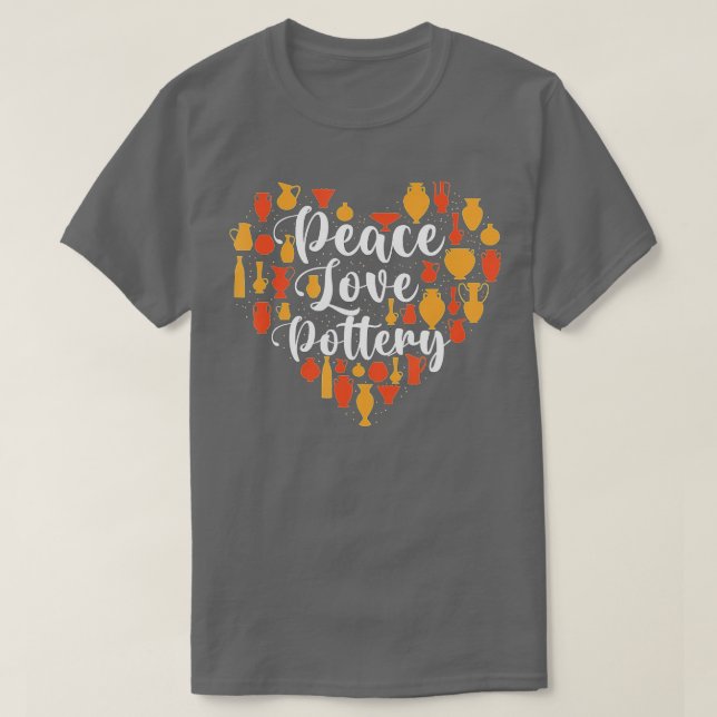 Peace Love Pottery - Ceramic Potter Ceramicist Cra T-Shirt (Design Front)