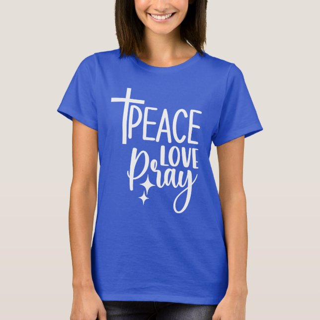 Peace Love Pray T-Shirt (Front)