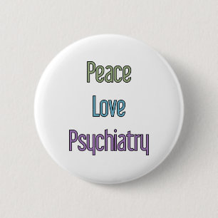 Peace, Love, Psychiatry 6 Cm Round Badge