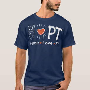 Peace Love PTPhysiotherapy Physical Therapist Ther T-Shirt