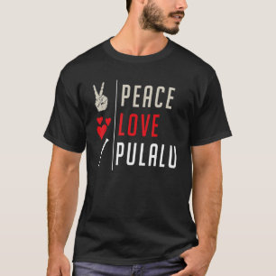 Peace Love Pulalu Musical Instrument Pulalu Player T-Shirt