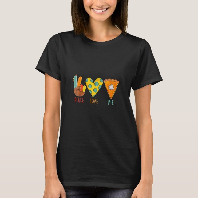 Peace Love Pumpkin Pie Turkey Thanksgiving Day T-Shirt (Front)