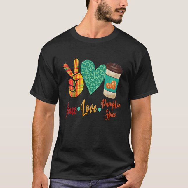Peace Love Pumpkin Spice Coffee Fall is Here T-Shirt (Front)