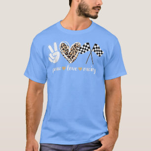 Peace Love Racing For Women Men Kids Great T-Shirt