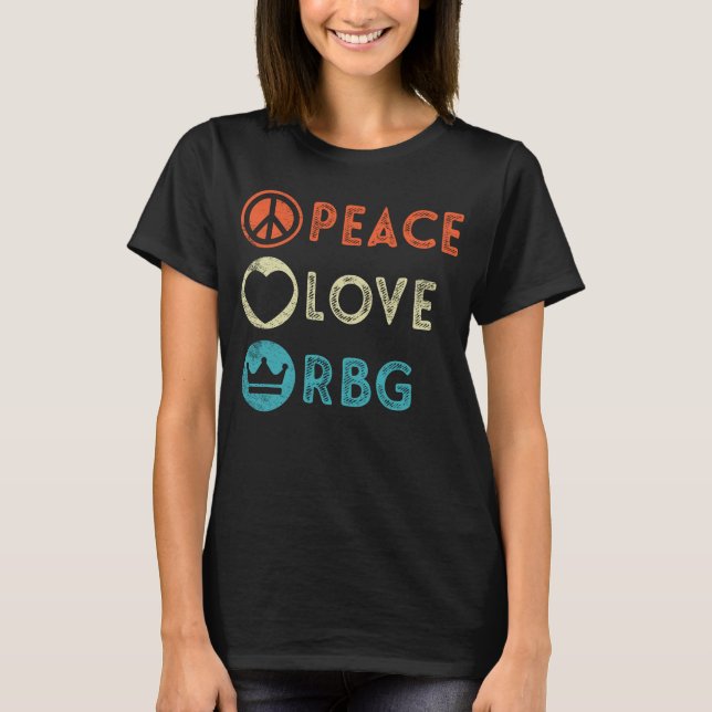 Peace Love RBG Ruth Bader Ginsburg Feminist Gift T-Shirt (Front)