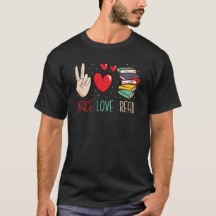Peace Love Read Books Reading For Teacher and Kids T-Shirt