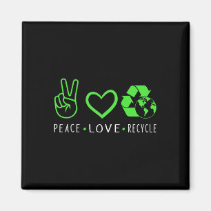 Peace Love Recycle Earth Day Funny Quote Teachers  Magnet