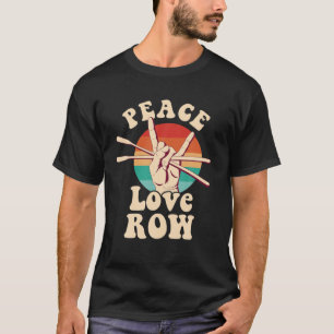 Peace Love Row Rower Boats Rowing Gear Rowing Acce T-Shirt