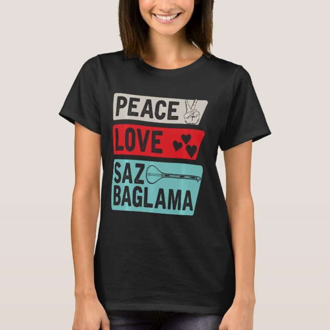 Peace Love Saz Baglama Instrument Saz Baglama Elec T-Shirt (Front)