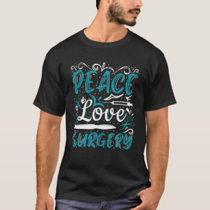 Peace Love Surgery Scrub Tech Surgical Technologis T-Shirt