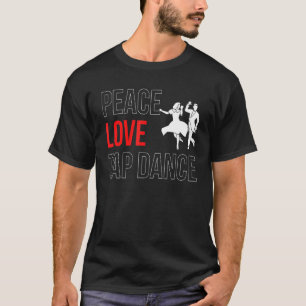 Peace Love Tap Dance Step Dance 2 T-Shirt