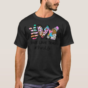 Peace Love Teach Teacher Appreciation Back To Scho T-Shirt