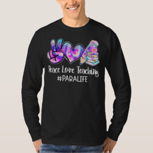 Peace Love Teaching Tie Dye Para Professional Life T-Shirt