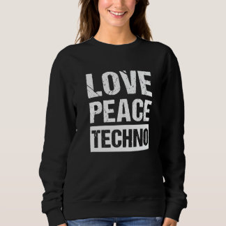 Peace Love Techno   Sweatshirt