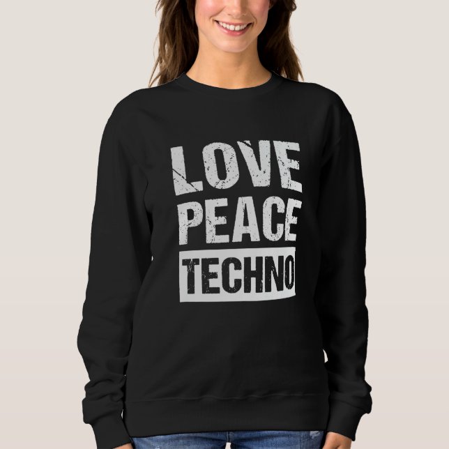 Peace Love Techno   Sweatshirt (Front)