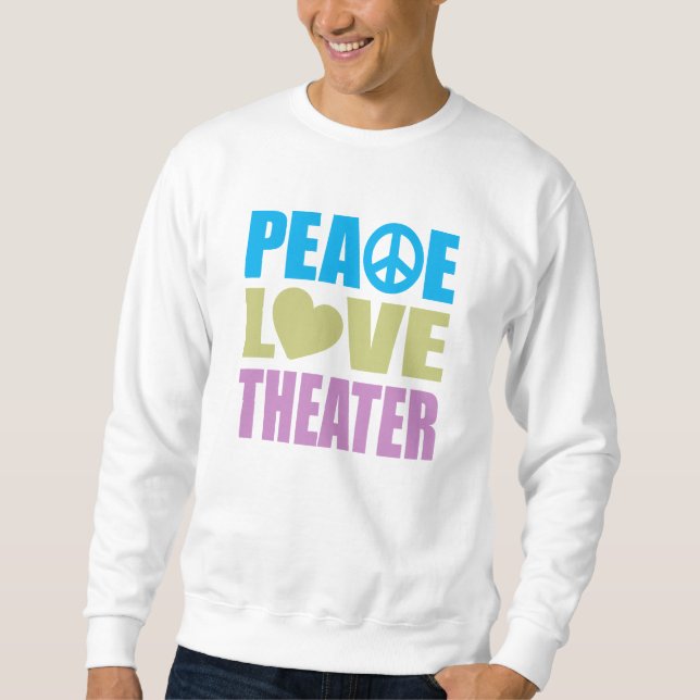 Peace Love Theatre Sweatshirt (Front)