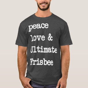 Peace Love Ultimate Frisbee Flying Disk Golf T-Shirt