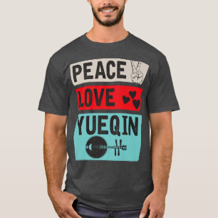 Peace Love Yueqin Musical Instrument Music Players T-Shirt