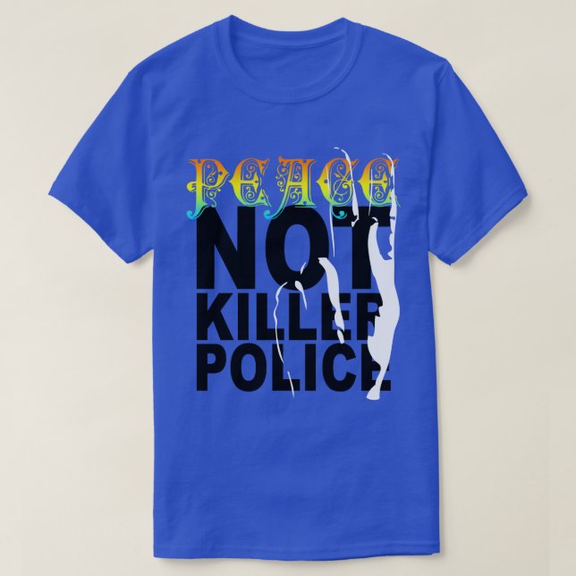 PEACE NOT KILLER POLICE T-Shirt (Design Front)